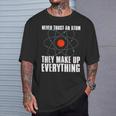 Traue Niemals Einem Atom Sie Erfinden Alles Science T-Shirt Geschenke für Ihn