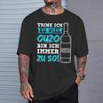 Trink Ich Zuiel Ouzo Bin Ich Immer Zu So T-Shirt Geschenke für Ihn