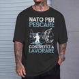 Uomo Nato Per Pescare Costretto A Lavorare Pescatore Maglietta Regalos para él