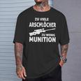 Zuiele Arschlöcher Zu Wenig Ammunition T-Shirt Geschenke für Ihn