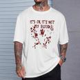 It's Okay It's Not My Blood Scary Halloween Bloody Women T-Shirt Gifts for Him