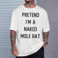 Pretend I'm A Naked Mole Rat Costume Party Halloween T-Shirt Gifts for Him