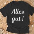 Alles Gut Es Ist Alles Ok Sei Immer Gut Drauf T-Shirt Geschenke für alte Männer