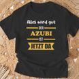 Alles Wird Gut Der Azubi Ist Jetzt Da Alles Wird Gut Der Azubi Ist Jetzt Da T-Shirt Geschenke für alte Männer