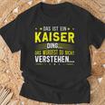 Das Ist Ein Kaiser Ding Das Ist Ein Kaiser Ding T-Shirt Geschenke für alte Männer