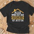 Der Bauherr Ist Jetzt Da Bauherr Hausbau T-Shirt Geschenke für alte Männer