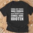 Einmal Mit Profis War Früher Heute Reichen Mal Ohne Idioten T-Shirt Geschenke für alte Männer