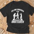 Ich Bin Umgebbenon Lausigen Amateuren Ich Bin Um T-Shirt Geschenke für alte Männer