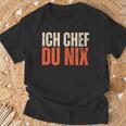 Ich Chef Du Nix Ich Bin Der Chef T-Shirt Geschenke für alte Männer