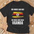 Ich Muss Gar Nix Ich Muss Nur Nach Uganda T-Shirt Geschenke für alte Männer