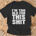 I'm Too Old For This Shit Maglietta Regalos para ancianos