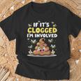 If It's Clogged I'm Coinvolved Adulh Humor Embarassing Gag Maglietta Regalos para ancianos