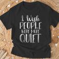 Je Souhaite Que Les Gens Soient Plus Calmes Drôle Cadeau T-Shirt Cadeaux pour les vieillards