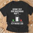 Keine Zeit Der Nachbar Ruft Ich Muss Los Bierliebhaber T-Shirt Geschenke für alte Männer