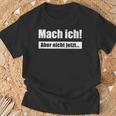 Mach Ich Aber Nicht Jetzt Slogan T-Shirt Geschenke für alte Männer