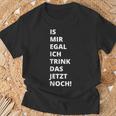 Is Mir Egal Ich Trink Das Jetzt Noch Party Fun Celebration T-Shirt Geschenke für alte Männer