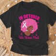 In October We Wear Pink Breast Cancer Awareness Black Women T-Shirt Gifts for Old Men