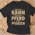 Ohne Heu Kann Das Beste Pferd Nicht Pfurzen I Reititen Slogan T-Shirt Geschenke für alte Männer