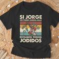 Si Jorge No Puede Arreglarlo Estamos Jodidos Jorge Camiseta unisex Regalos para ancianos