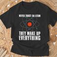 Traue Niemals Einem Atom Sie Erfinden Alles Science T-Shirt Geschenke für alte Männer