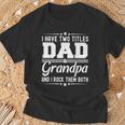 Matching Grandpa Dad Gifts, Matching Grandpa Dad Shirts, Have Two Titles Shirts, Funny Shirts