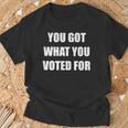 You Got What You Voted For Political T-Shirt Gifts for Old Men