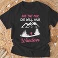 Women's Die Tut Nix Die Will Nur Wander Mountaineering Slogan T-Shirt Geschenke für alte Männer