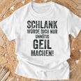 Schlank Würde Ich Dich Nur Unnötig Geil Machen Gray T-Shirt Geschenke für alte Männer