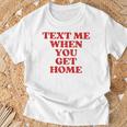 Text Me When You Get Home Aesthetic Y2k Maglietta Regalos para ancianos