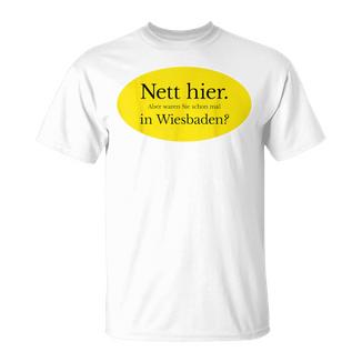 Nett Here Aber Waren Sie Schon Mal In Wiesbaden T-Shirt - Seseable