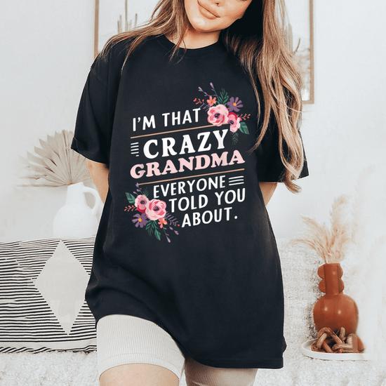 Womens I'm The Crazy Grandma Tshirt Womens I'm The Crazy Grandma Tshirt
