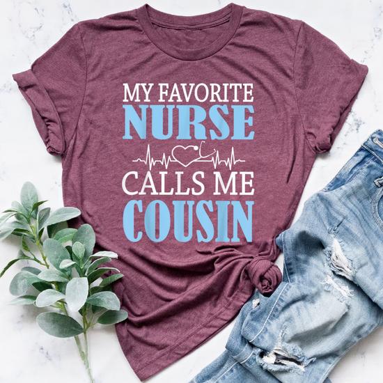 My Favorite Nurse Calls Me Cousin Happy Nurse Day Shirt My Favorite Nurse Calls Me Cousin Happy Nurse Day Shirt