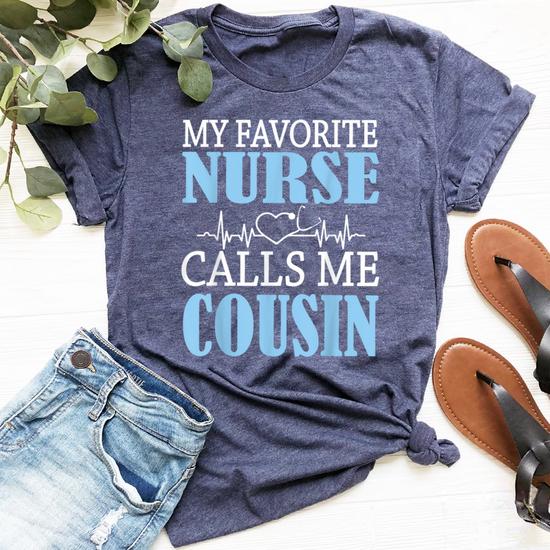 My Favorite Nurse Calls Me Cousin Happy Nurse Day Shirt My Favorite Nurse Calls Me Cousin Happy Nurse Day Shirt